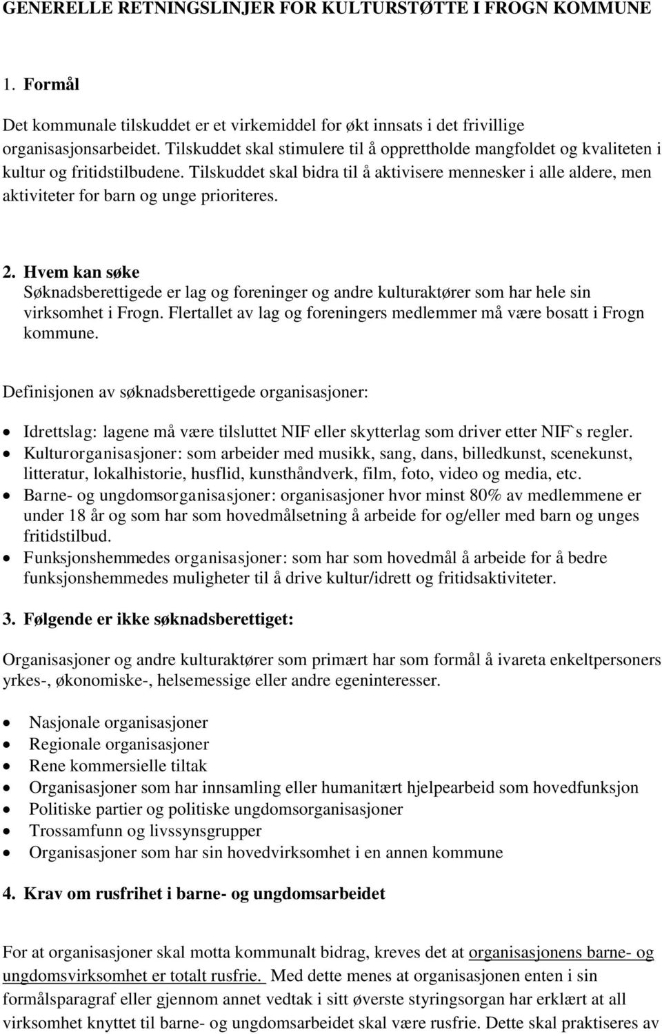 Tilskuddet skal bidra til å aktivisere mennesker i alle aldere, men aktiviteter for barn og unge prioriteres. 2.