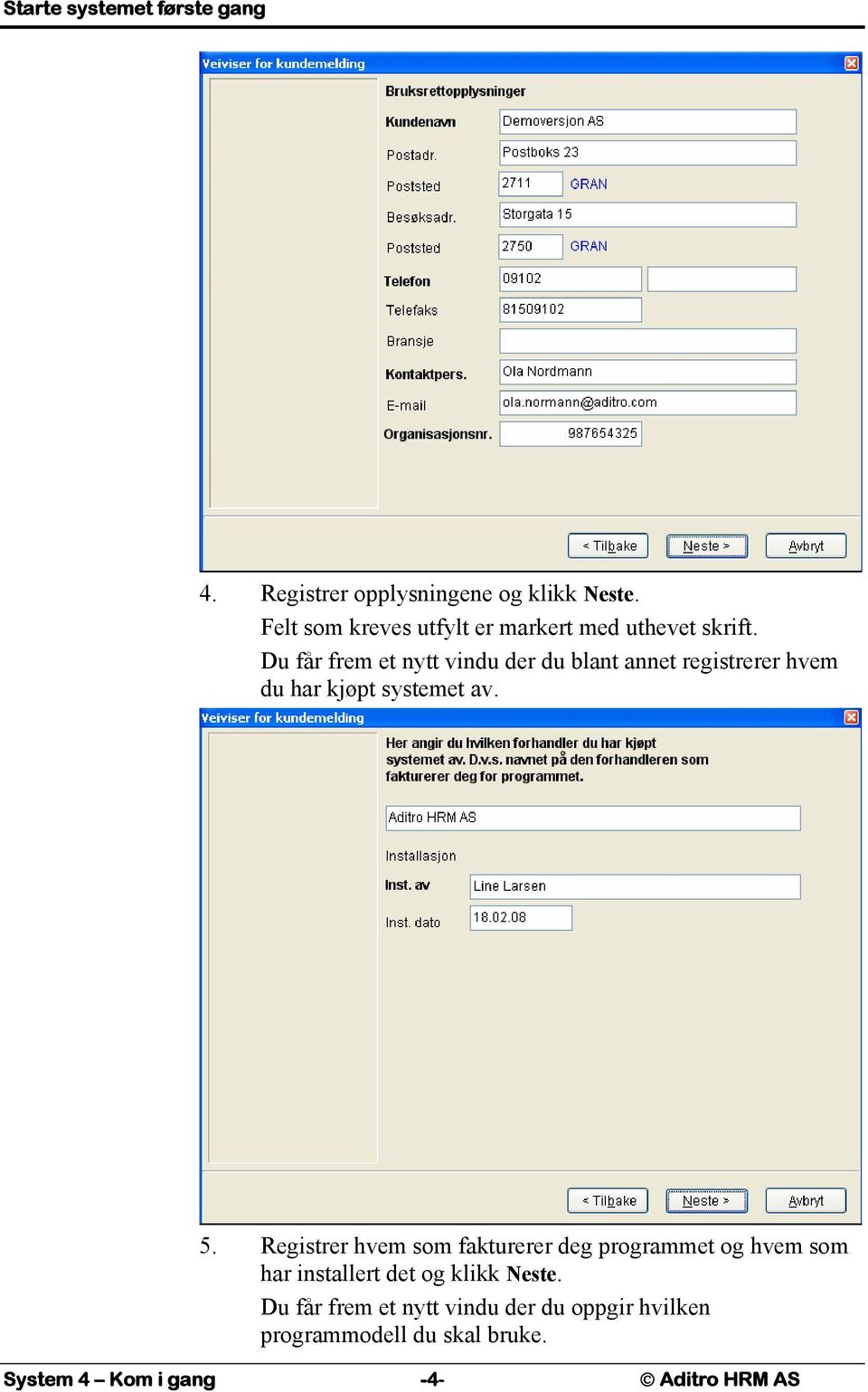 Du får frem et nytt vindu der du blant annet registrerer hvem du har kjøpt systemet av. 5.