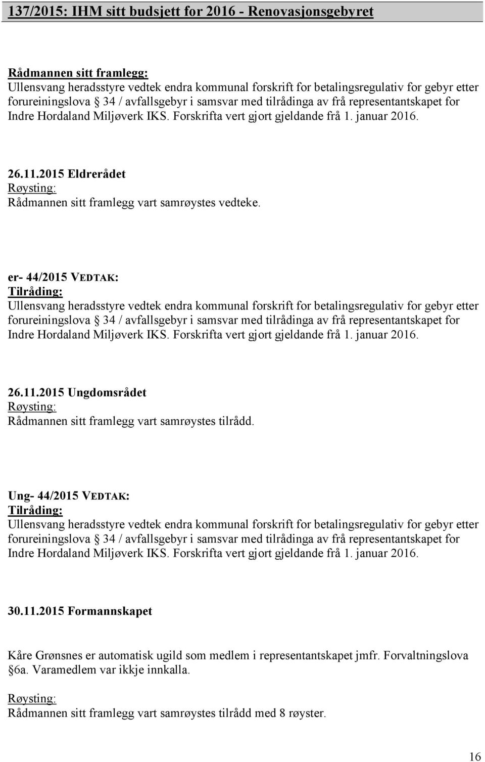 2015 Eldrerådet Røysting: Rådmannen sitt framlegg vart samrøystes vedteke.