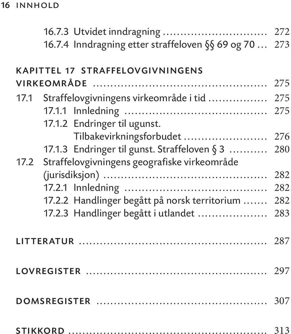 Straffeloven 3... 280 17.2 Straffelovgivningens geografiske virkeområde (jurisdiksjon)... 282 17.2.1 Innledning... 282 17.2.2 Handlinger begått på norsk territorium.