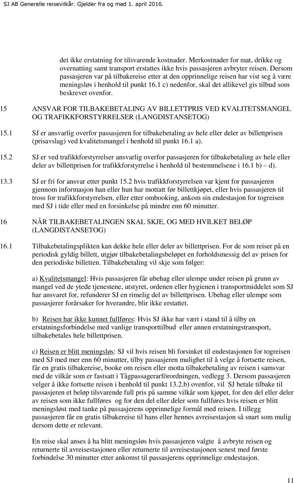 15 ANSVAR FOR TILBAKEBETALING AV BILLETTPRIS VED KVALITETSMANGEL OG TRAFIKKFORSTYRRELSER (LANGDISTANSETOG) 15.