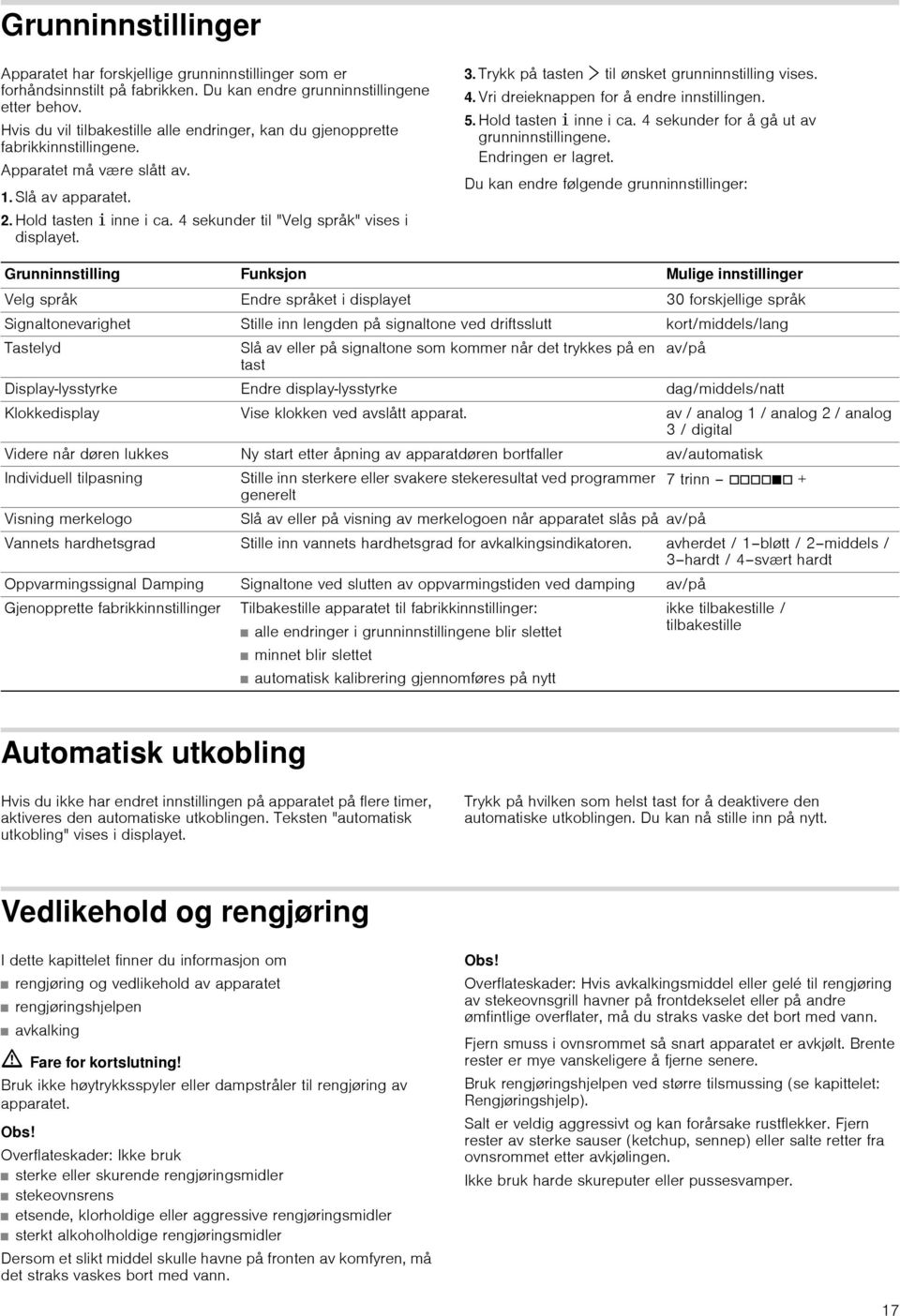 4 sekunder til "Velg språk" vises i displayet.. Trykk på tasten til ønsket grunninnstilling vises. 4. Vri dreieknappen for å endre innstillingen. 5. Hold tasten ± inne i ca.