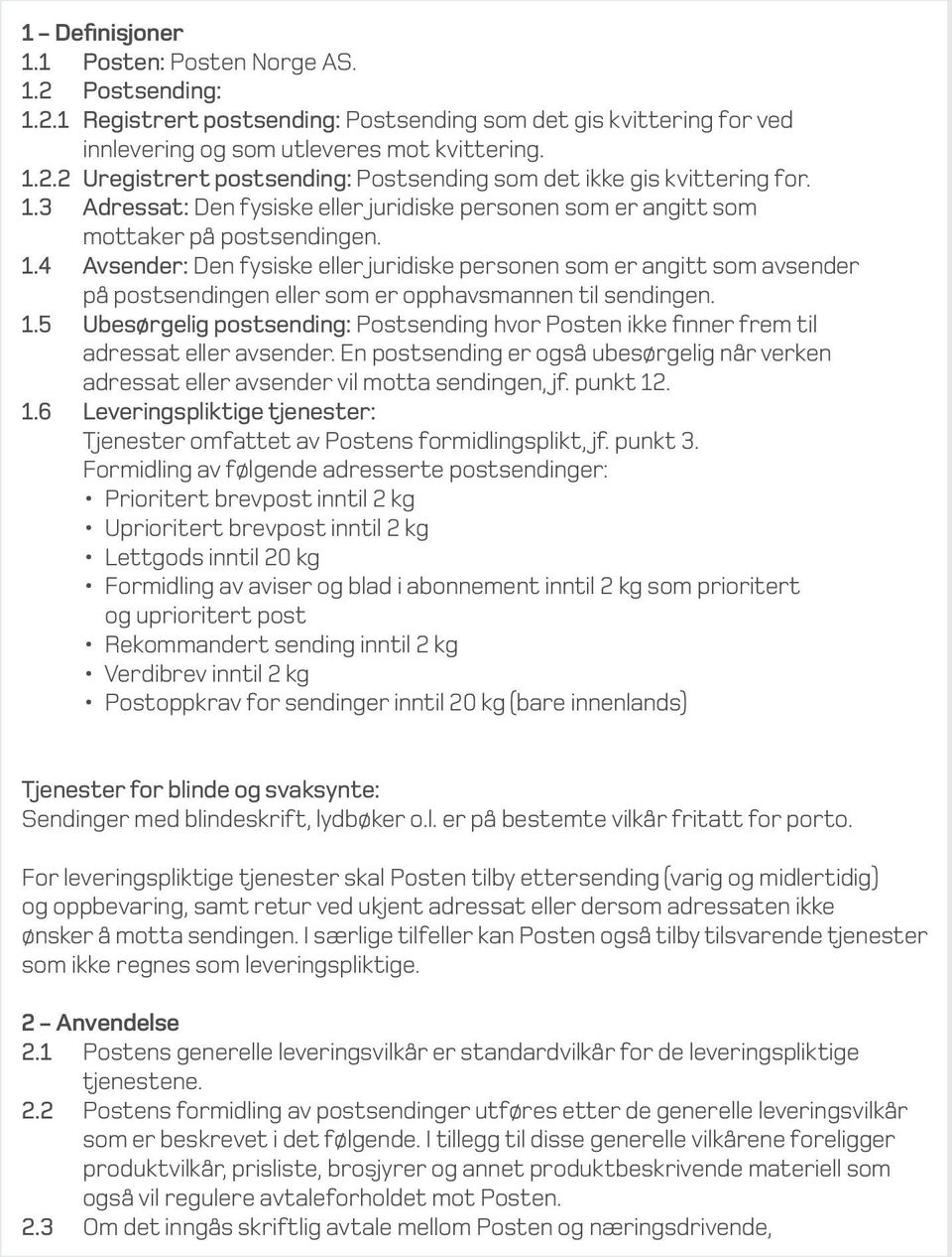 4 Avsender: Den fysiske eller juridiske personen som er angitt som avsender på postsendingen eller som er opphavsmannen til sendingen. 1.