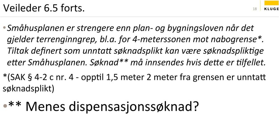 Tiltak definert som unnta# søknadsplikt kan være søknadsplik/ge e#er Småhusplanen.