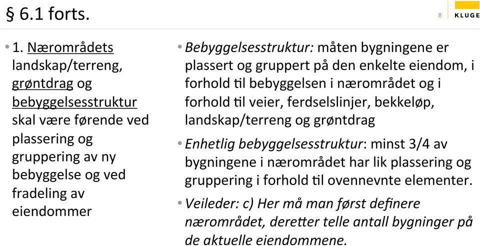 eiendommer Bebyggelsesstruktur: måten bygningene er plassert og gruppert på den enkelte eiendom, i forhold Xl bebyggelsen i nærområdet og i forhold Xl