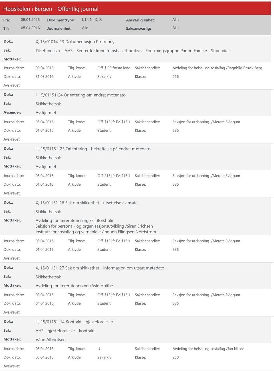 2016 Arkivdel: Student 536, 15/01151-25 Orientering - bekreftelse på endret møtedato Skikkethetsak Seksjon for utdanning /Merete Sviggum Dok. dato: 01.04.