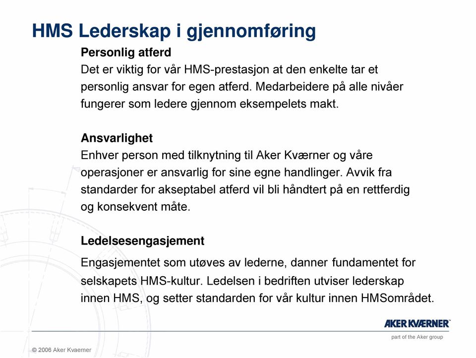 Ansvarlighet Enhver person med tilknytning til Aker Kværner og våre operasjoner er ansvarlig for sine egne handlinger.