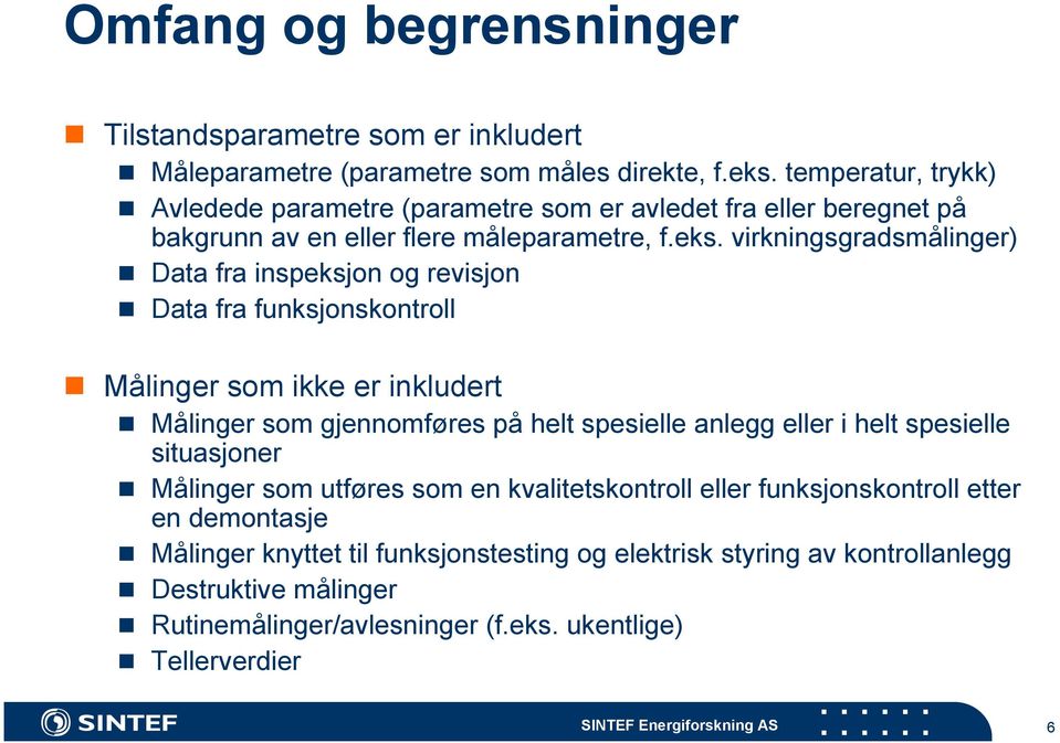 virkningsgradsmålinger) Data fra inspeksjon og revisjon Data fra funksjonskontroll Målinger som ikke er inkludert Målinger som gjennomføres på helt spesielle anlegg eller i