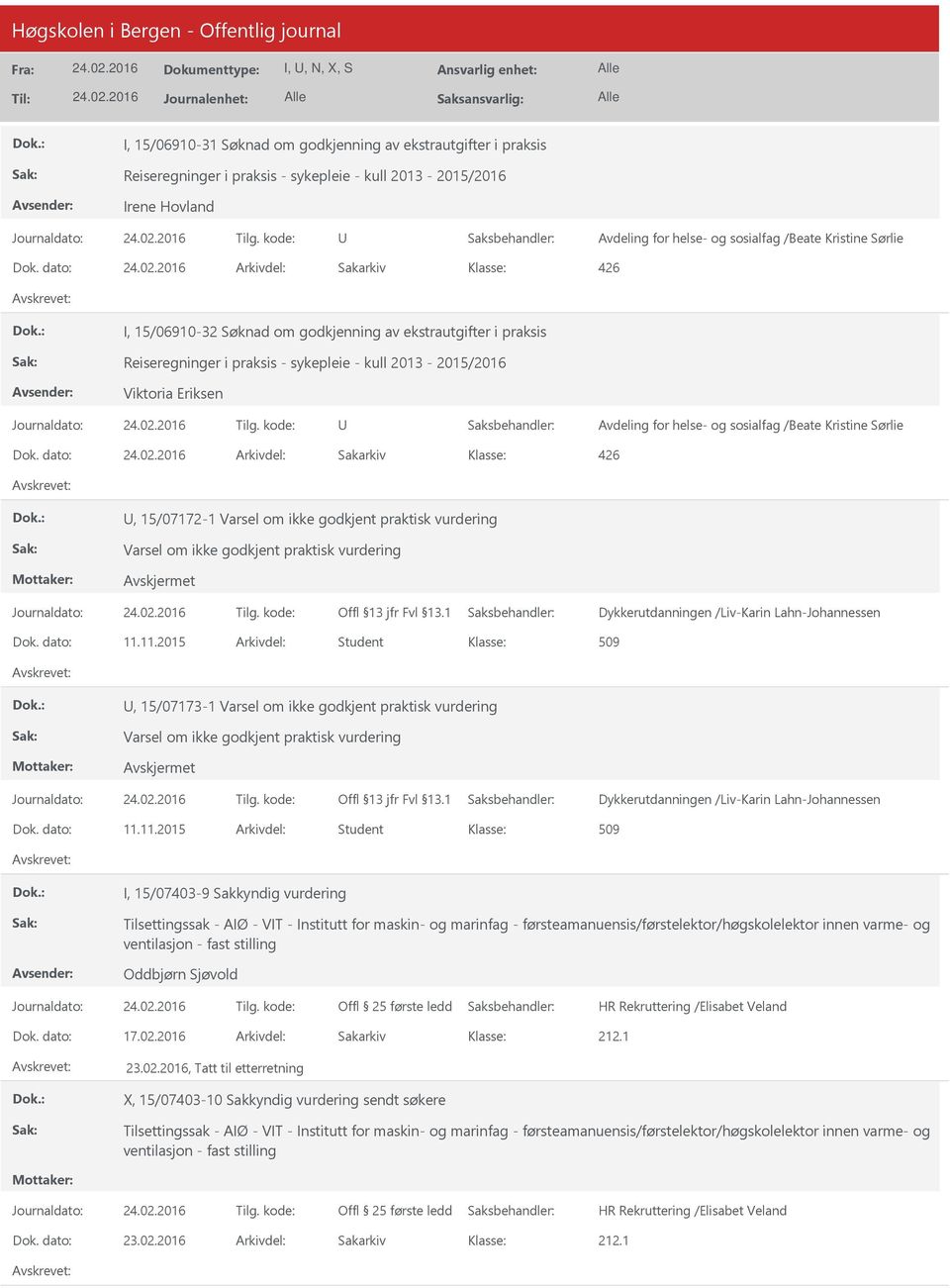 dato: Arkivdel: Sakarkiv 426 I, 15/06910-32 Søknad om godkjenning av ekstrautgifter i praksis Reiseregninger i praksis - sykepleie - kull 2013-2015/2016 Viktoria Eriksen Avdeling for helse- og