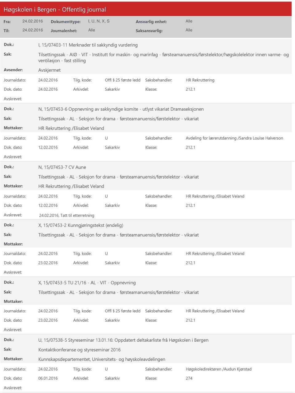 dato: Arkivdel: Sakarkiv N, 15/07453-6 Oppnevning av sakkyndige komite - utlyst vikariat Dramaseksjonen Tilsettingssak - AL - Seksjon for drama - førsteamanuensis/førstelektor - vikariat Avdeling for