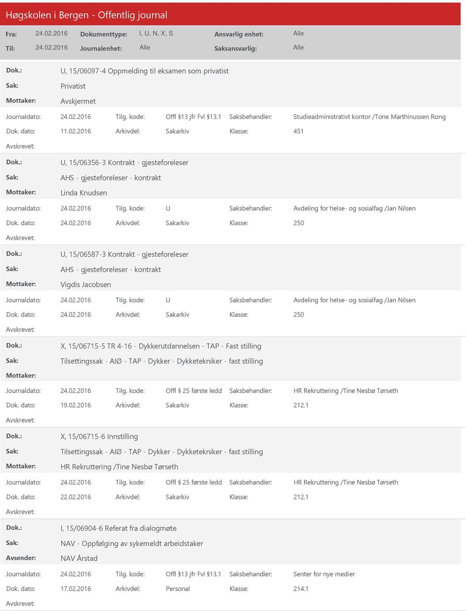 dato: Arkivdel: Sakarkiv X, 15/06715-5 TR 4-16 - Dykkerutdannelsen - TAP - Fast stilling Tilsettingssak - AIØ - TAP - Dykker - Dykketekniker - fast stilling HR Rekruttering /Tine Nesbø Tørseth Dok.