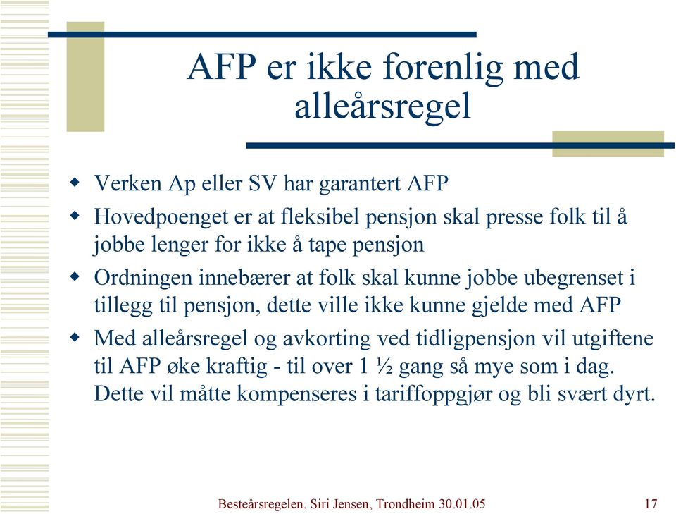 Ordningen innebærer at folk skal kunne jobbe ubegrenset i tillegg til pensjon, dette ville ikke kunne gjelde med AFP!