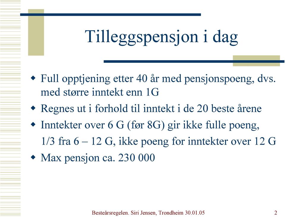 Inntekter over 6 G (før 8G) gir ikke fulle poeng, 1/3 fra 6 12 G, ikke poeng for