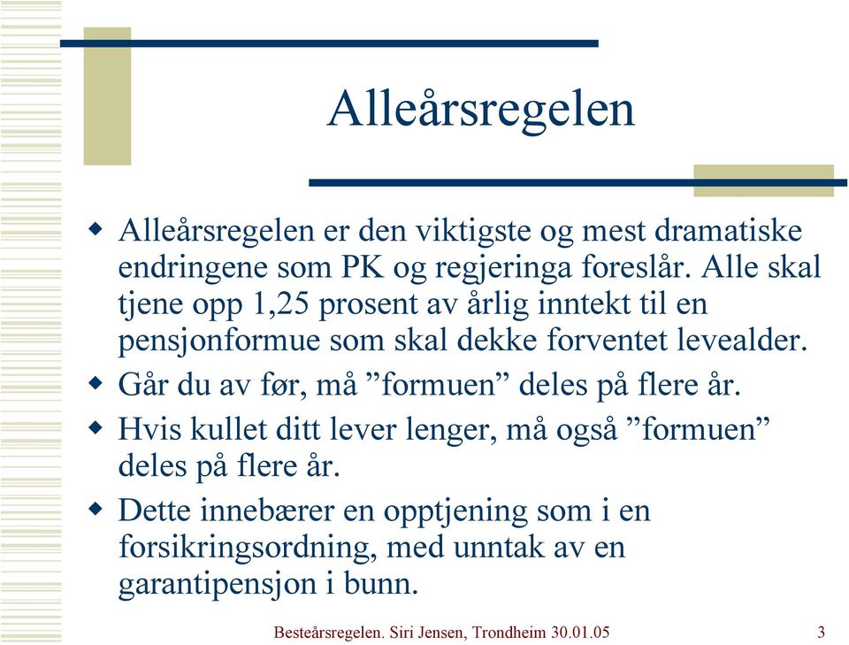 ! Går du av før, må formuen deles på flere år.! Hvis kullet ditt lever lenger, må også formuen deles på flere år.