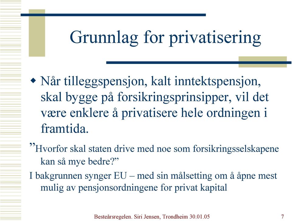 å privatisere hele ordningen i framtida.