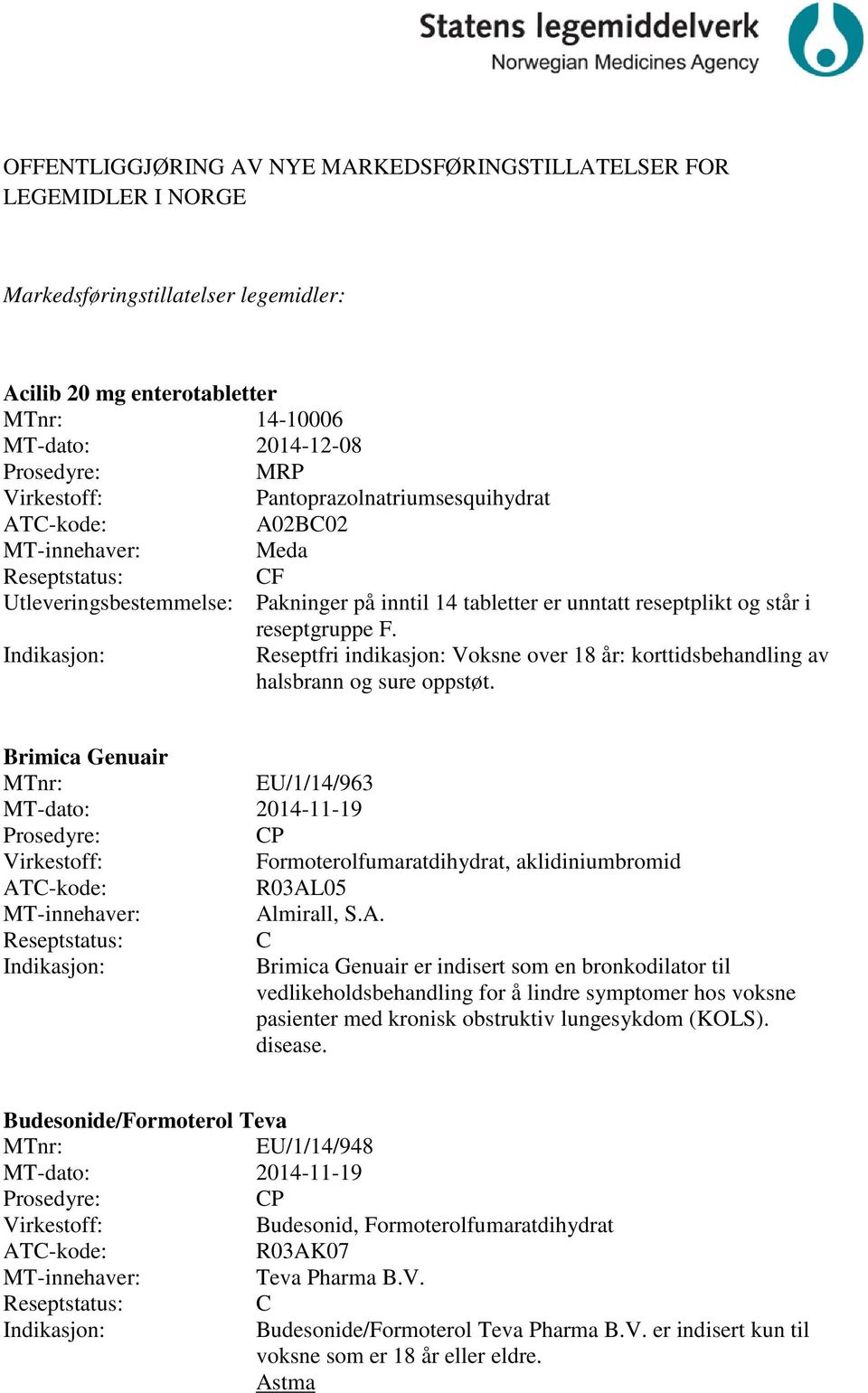 Brimica Genuair EU/1/14/963 MT-dato: 2014-11-19 P Formoterolfumaratdihydrat, aklidiniumbromid R03AL