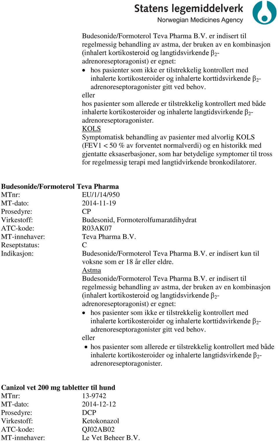 tilstrekkelig kontrollert med inhalerte kortikosteroider og inhalerte korttidsvirkende β 2 - adrenoreseptoragonister gitt ved behov.