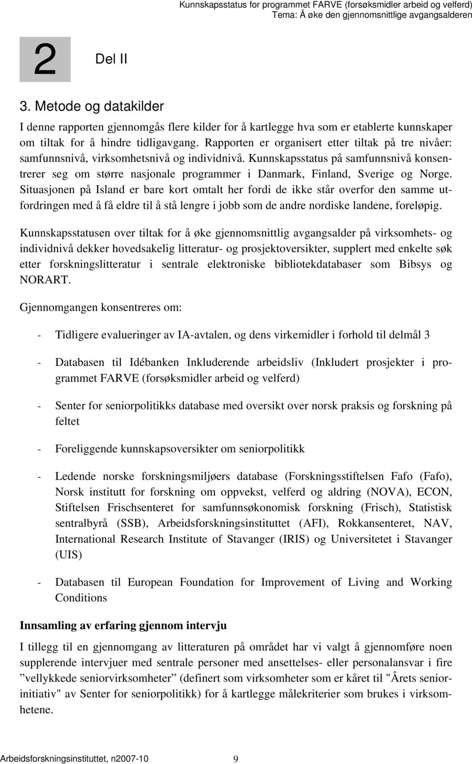 Kunnskapsstatus på samfunnsnivå konsentrerer seg om større nasjonale programmer i Danmark, Finland, Sverige og Norge.