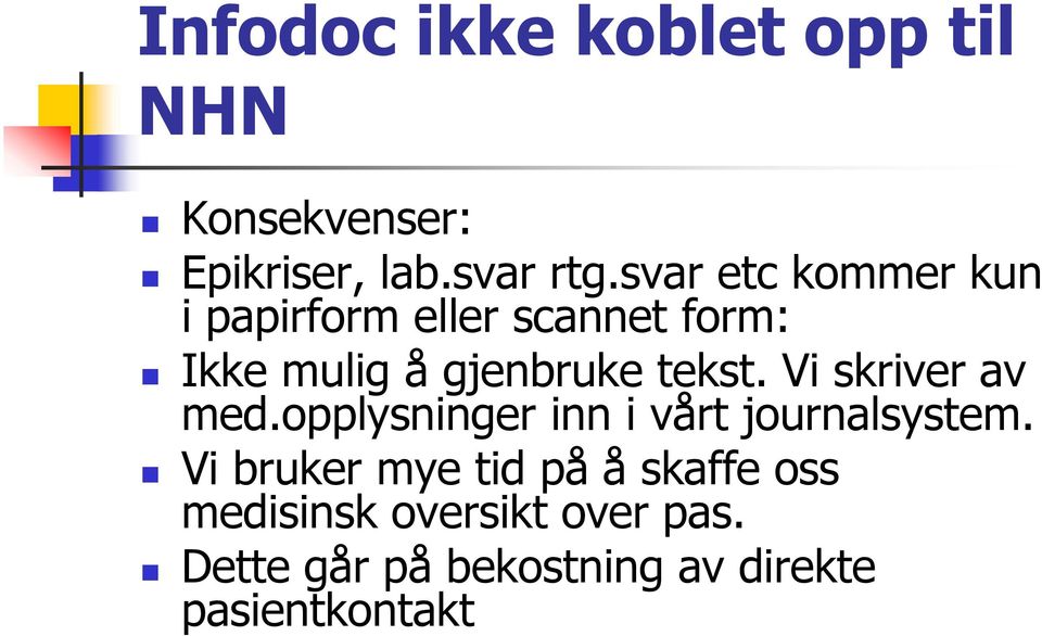 Vi skriver av med.opplysninger inn i vårt journalsystem.