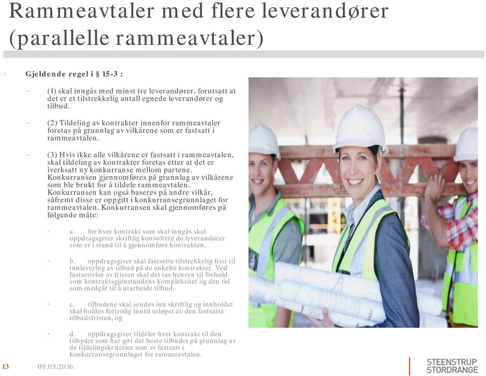 (3) Hvis ikke alle vilkårene er fastsatt i rammeavtalen, skal tildeling av kontrakter foretas etter at det er iverksatt ny konkurranse mellom partene.