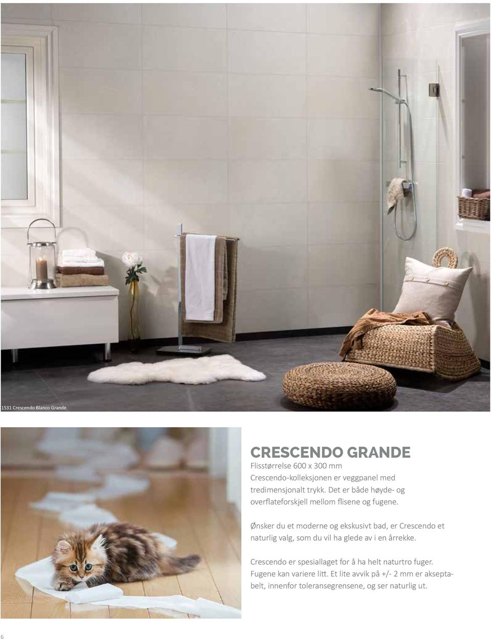 Ønsker du et moderne og ekskusivt bad, er Crescendo et naturlig valg, som du vil ha glede av i en årrekke.