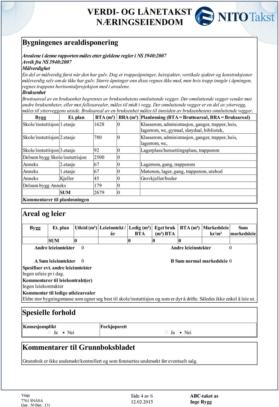 horisontalprojeksjon med i arealene Bruksenhet Bruttoareal av en bruksenhet begrenses av bruksenhetens omsluttende vegger Der omsluttende vegger vender mot andre bruksenheter, eller mot