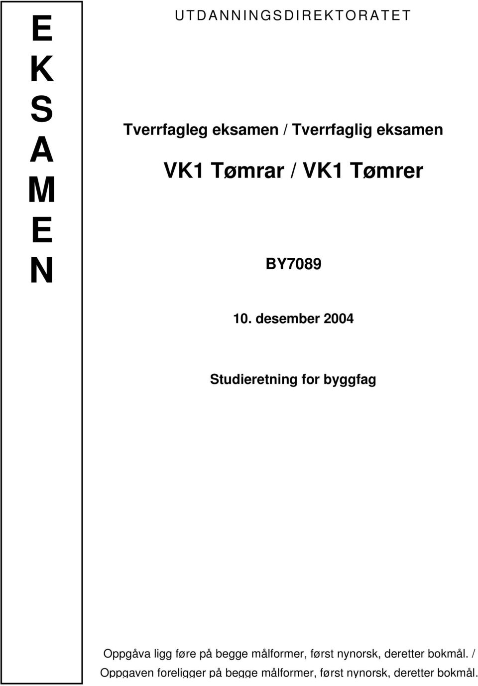 desember 2004 Studieretning for byggfag Oppgåva ligg føre på begge