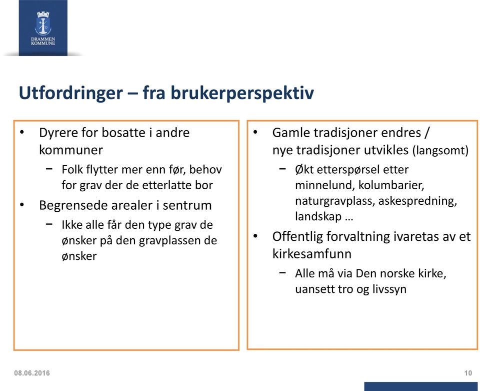 tradisjoner endres / nye tradisjoner utvikles (langsomt) Økt etterspørsel etter minnelund, kolumbarier, naturgravplass,