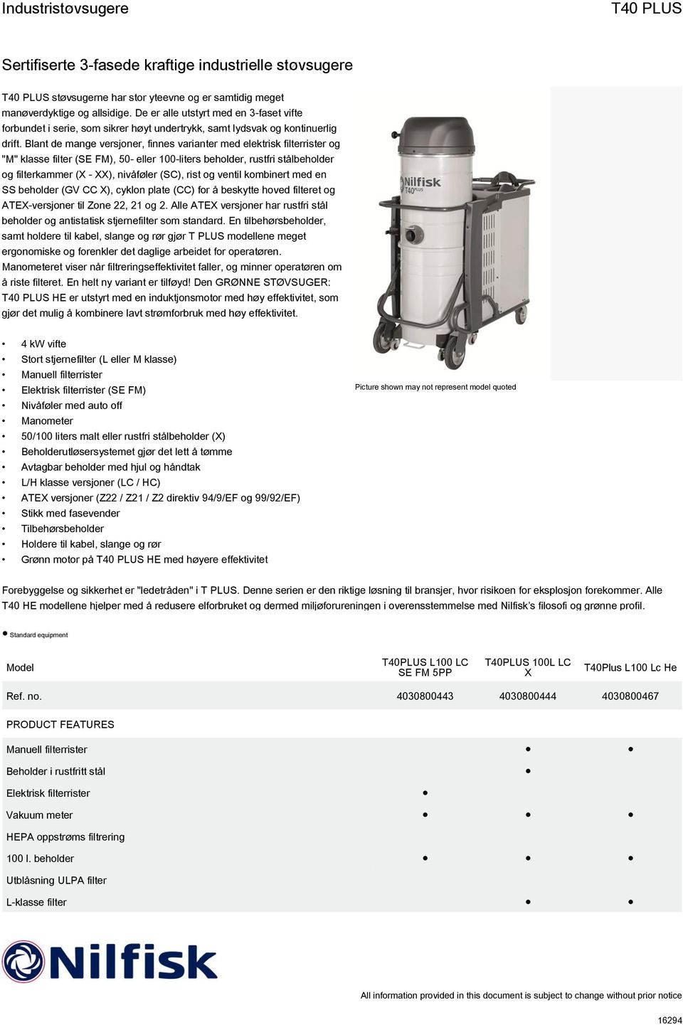 Blant de mange versjoner, finnes varianter med elektrisk filterrister og "M" klasse filter (SE FM), 50- eller 100-liters beholder, rustfri stålbeholder og filterkammer (X - XX), nivåføler (SC), rist