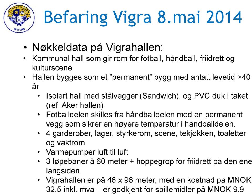 levetid >40 år Isolert hall med stålvegger (Sandwich), og PVC duk i taket (ref.