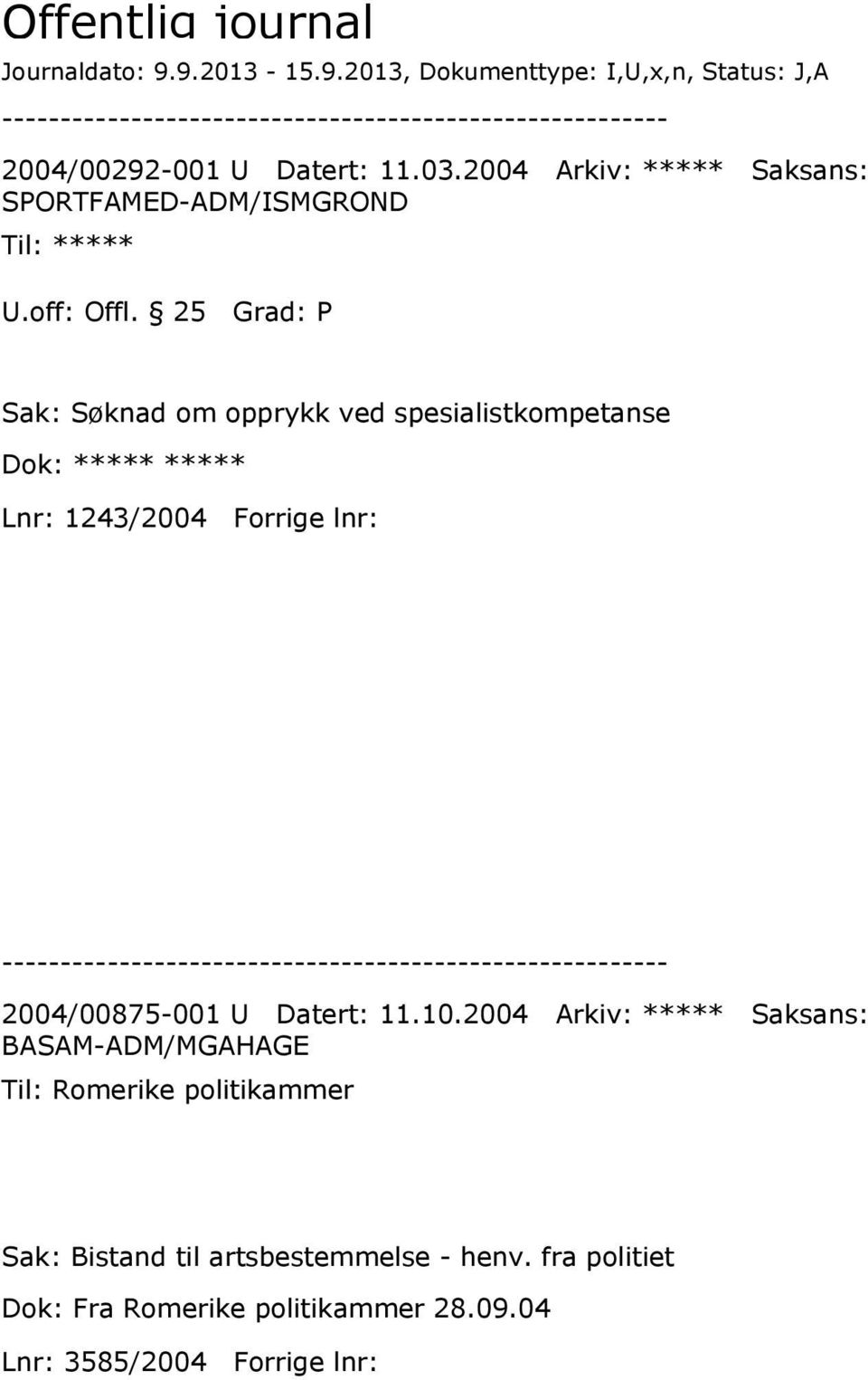 25 Grad: P Sak: Søknad om opprykk ved spesialistkompetanse Dok: ***** ***** Lnr: 1243/2004 Forrige lnr: 2004/00875-001 U