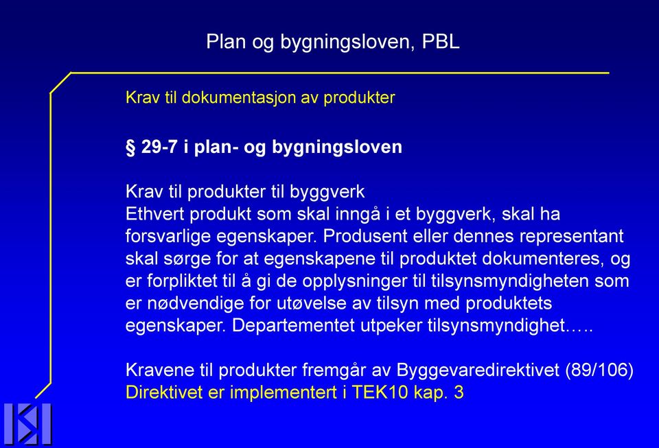 Produsent eller dennes representant skal sørge for at egenskapene til produktet dokumenteres, og er forpliktet til å gi de opplysninger til