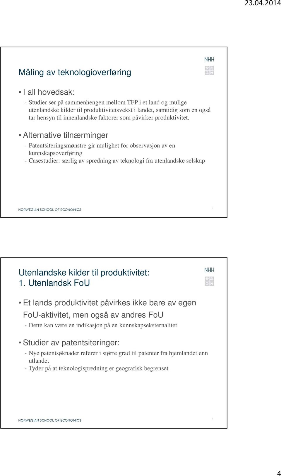 Alternative tilnærminger - Patentsiteringsmønstre gir mulighet for observasjon av en kunnskapsoverføring - Casestudier: særlig av spredning av teknologi fra utenlandske selskap 7 1.