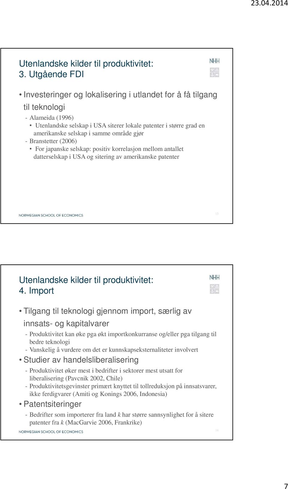 Import Tilgang til teknologi gjennom import, særlig av innsats- og kapitalvarer - Produktivitet kan øke pga økt importkonkurranse og/eller pga tilgang til bedre teknologi - Vanskelig å vurdere om det