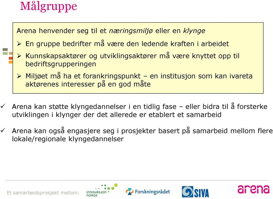 ivareta aktørenes interesser på en god måte Arena kan støtte klyngedannelser i en tidlig fase eller bidra til å forsterke utviklingen i