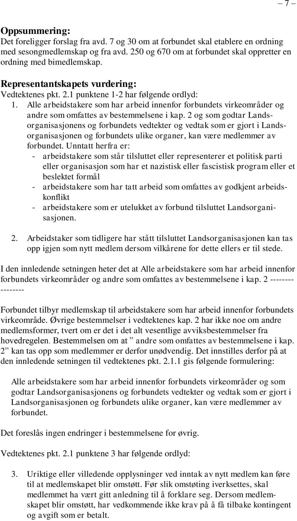 Alle arbeidstakere som har arbeid innenfor forbundets virkeområder og andre som omfattes av bestemmelsene i kap.