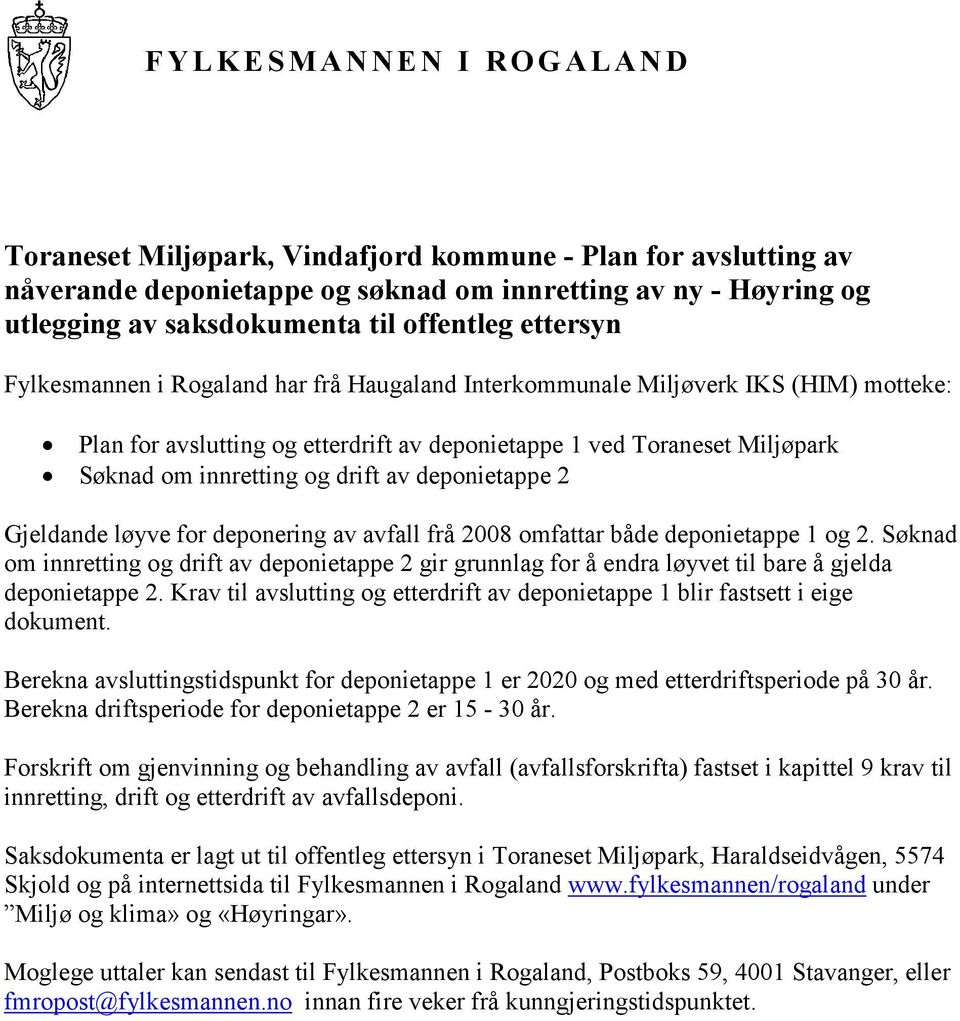 innretting og drift av deponietappe 2 Gjeldande løyve for deponering av avfall frå 2008 omfattar både deponietappe 1 og 2.