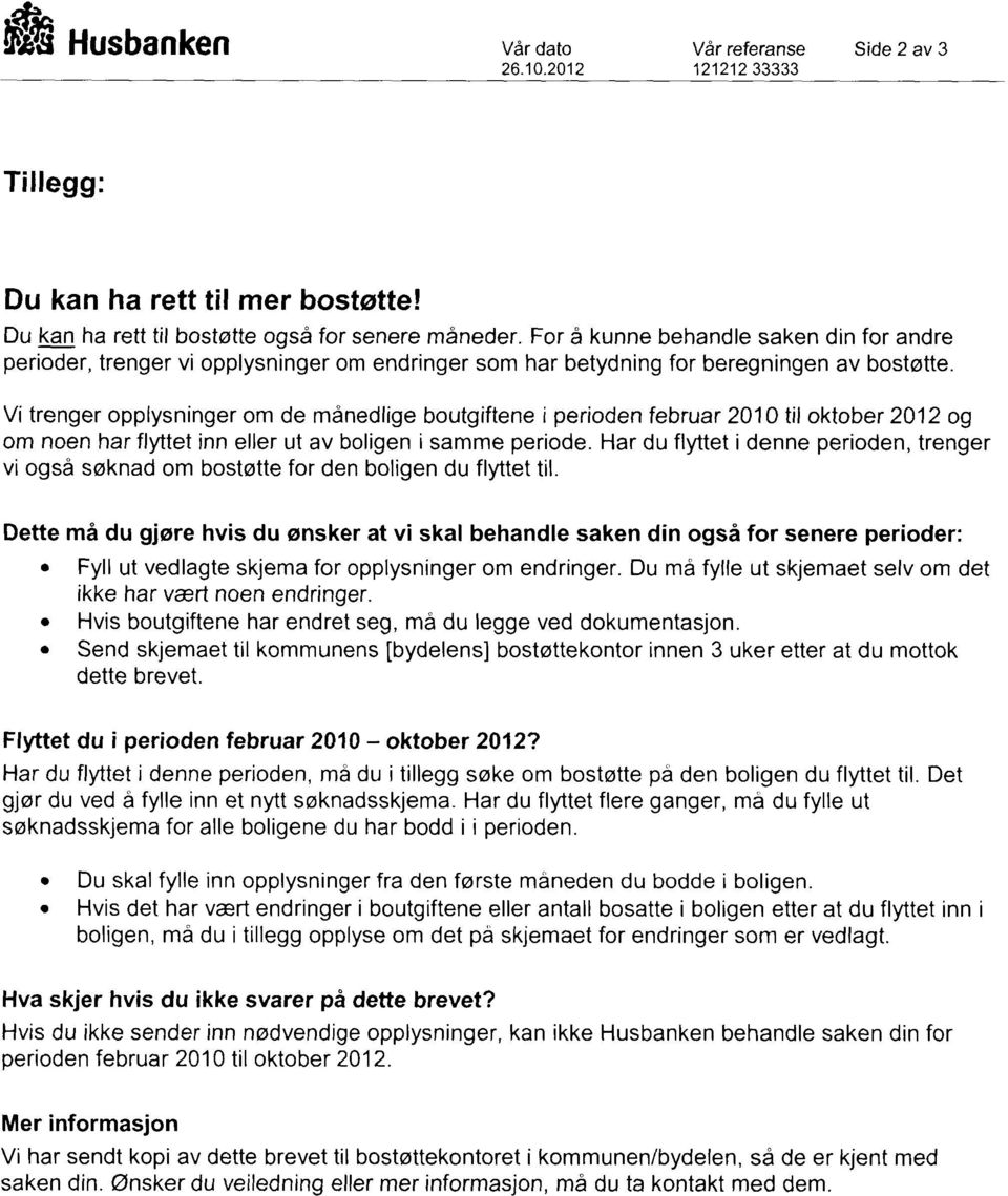 Vi trenger opplysninger om de månedlige boutgiftene i perioden februar 2010 til oktober 2012 og om noen har flyttet inn eller ut av boligen i samme periode.