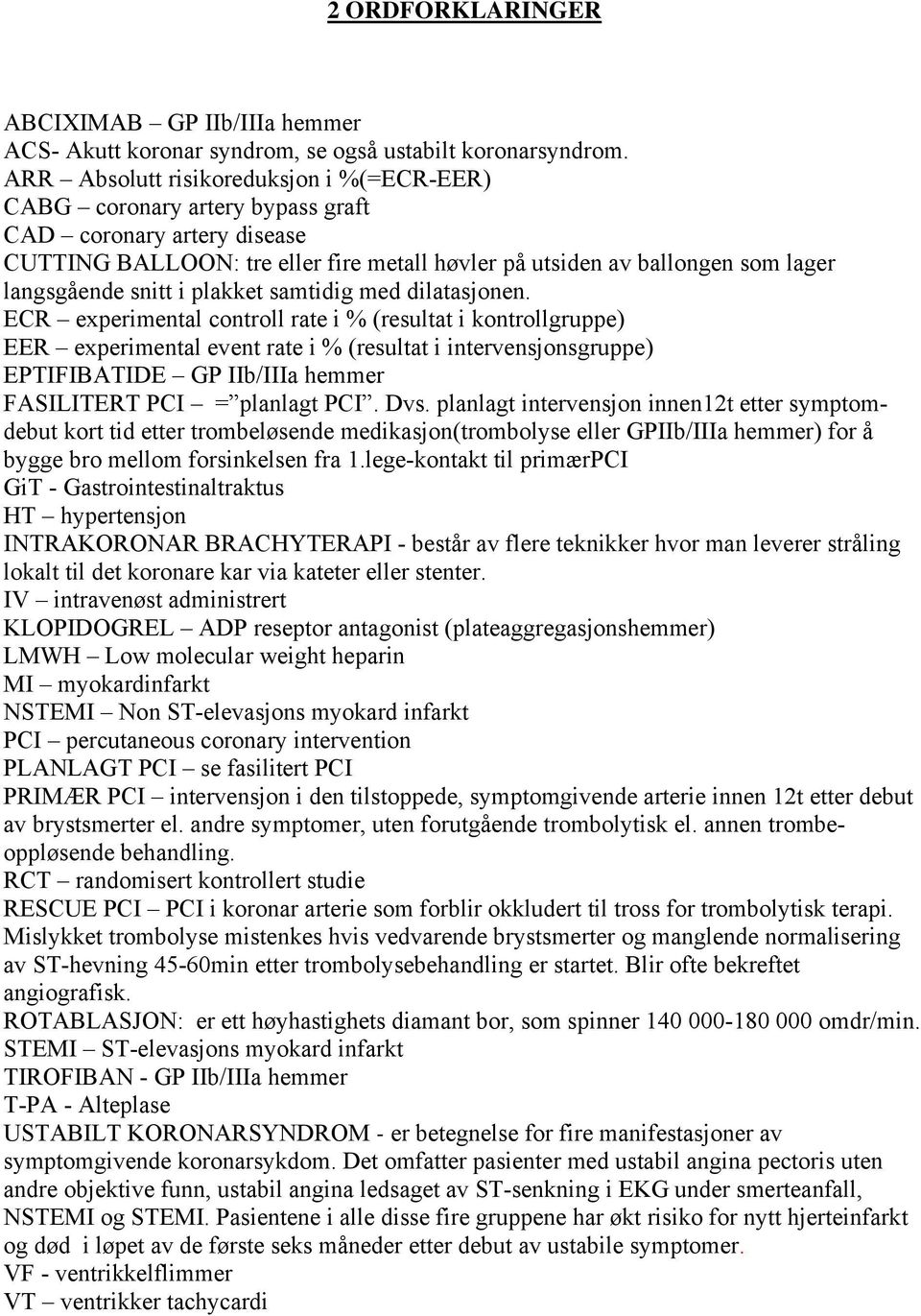 snitt i plakket samtidig med dilatasjonen.