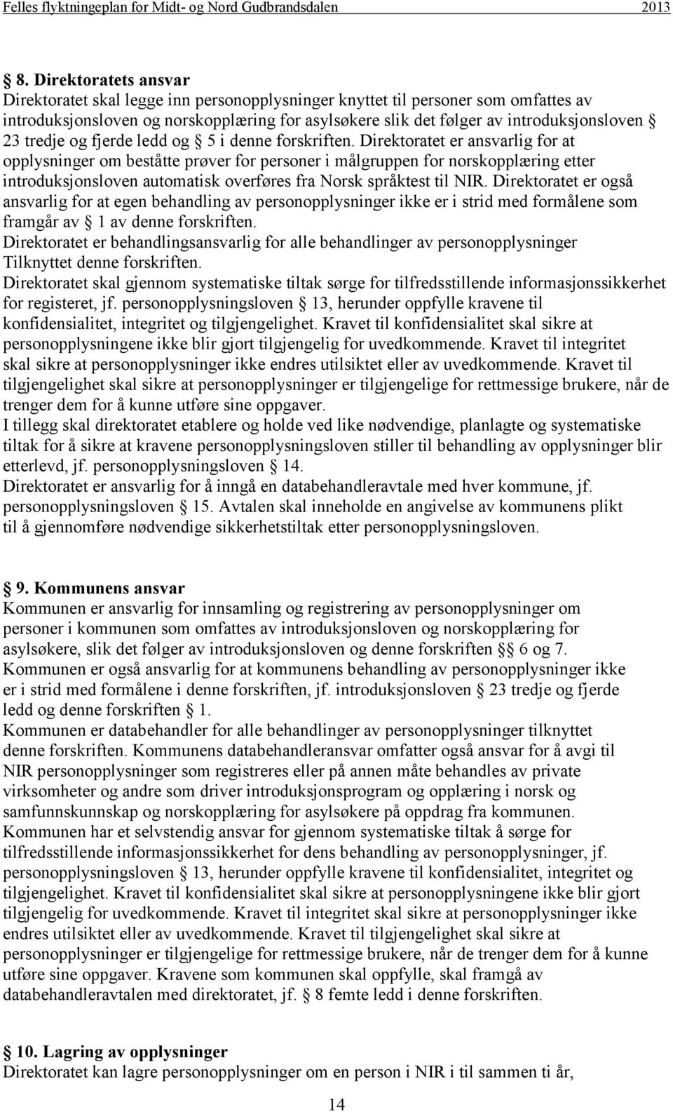 Direktoratet er ansvarlig for at opplysninger om beståtte prøver for personer i målgruppen for norskopplæring etter introduksjonsloven automatisk overføres fra Norsk språktest til NIR.