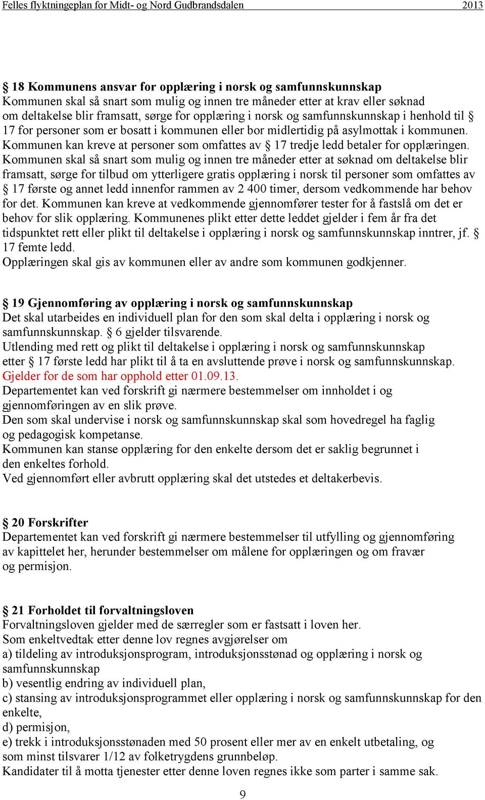 Kommunen kan kreve at personer som omfattes av 17 tredje ledd betaler for opplæringen.