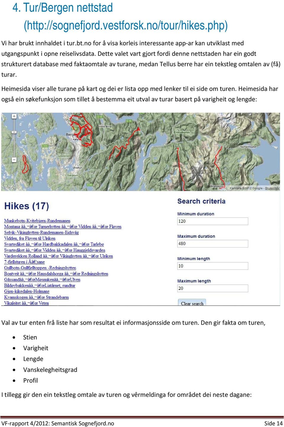Heimesida viser alle turane på kart og dei er lista opp med lenker til ei side om turen.