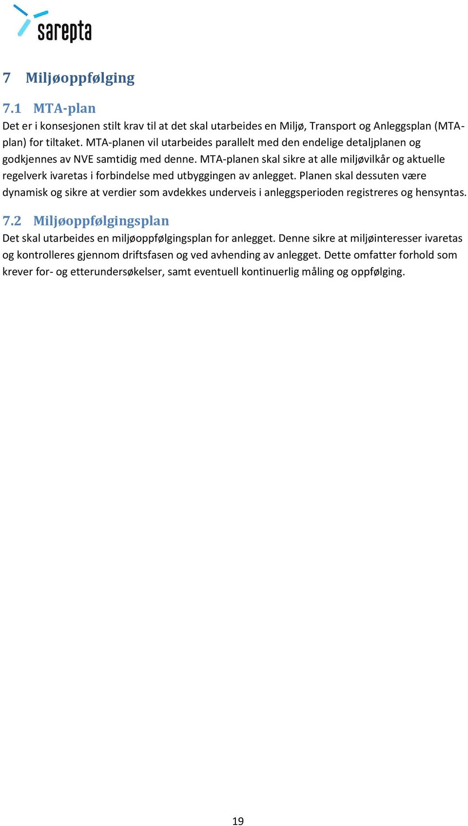 MTA-planen skal sikre at alle miljøvilkår og aktuelle regelverk ivaretas i forbindelse med utbyggingen av anlegget.