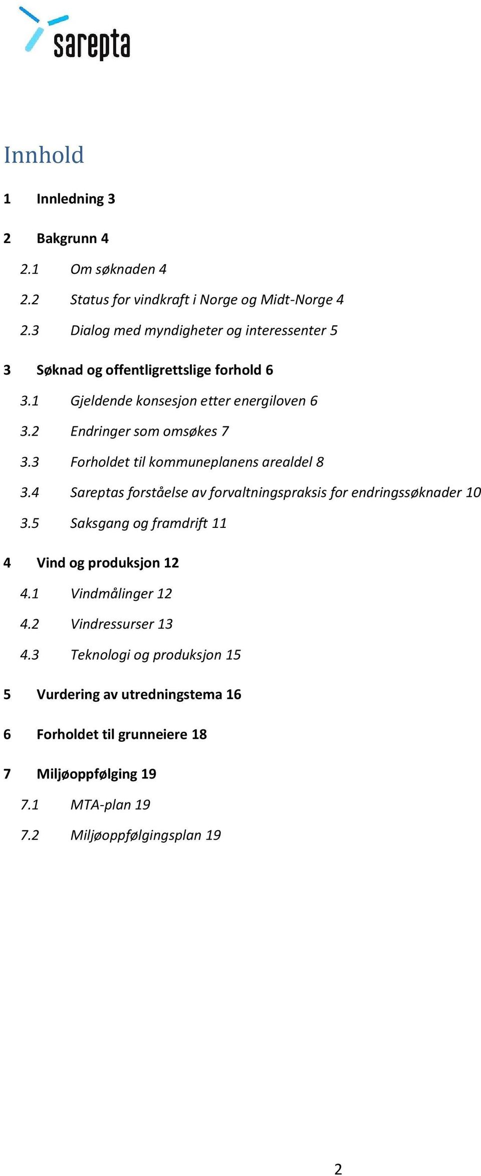 2 Endringer som omsøkes 7 3.3 Forholdet til kommuneplanens arealdel 8 3.4 Sareptas forståelse av forvaltningspraksis for endringssøknader 10 3.