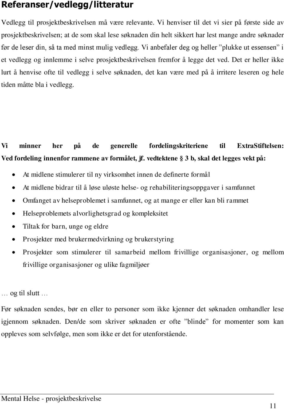 Vi anbefaler deg og heller plukke ut essensen i et vedlegg og innlemme i selve prosjektbeskrivelsen fremfor å legge det ved.