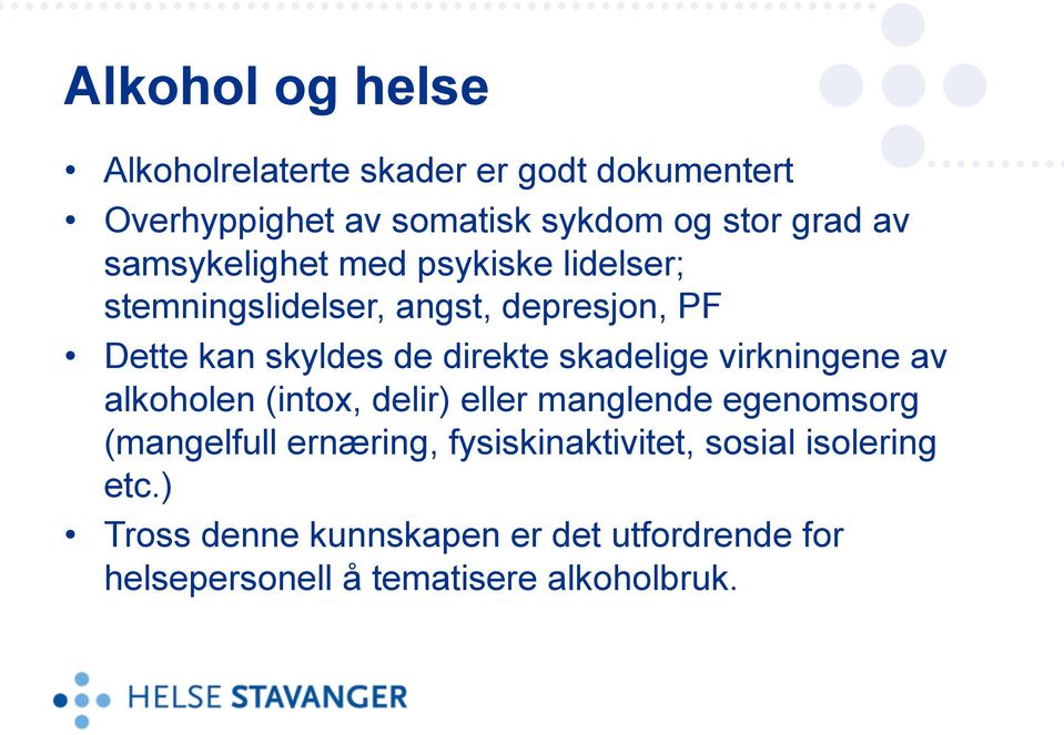 skadelige virkningene av alkoholen (intox, delir) eller manglende egenomsorg (mangelfull ernæring,