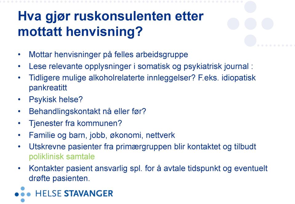 alkoholrelaterte innleggelser? F.eks. idiopatisk pankreatitt Psykisk helse? Behandlingskontakt nå eller før?