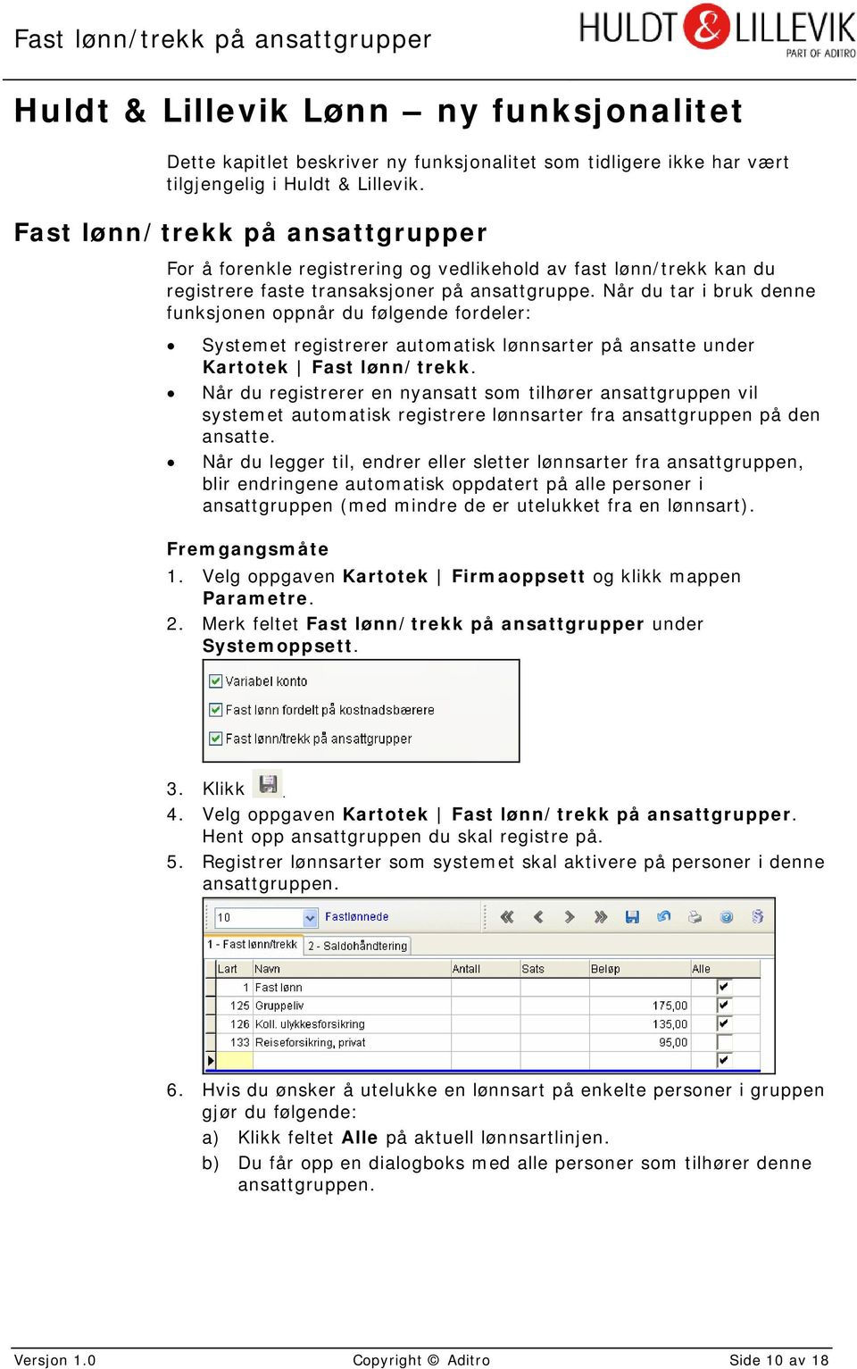 Når du tar i bruk denne funksjonen oppnår du følgende fordeler: Systemet registrerer automatisk lønnsarter på ansatte under Kartotek Fast lønn/trekk.