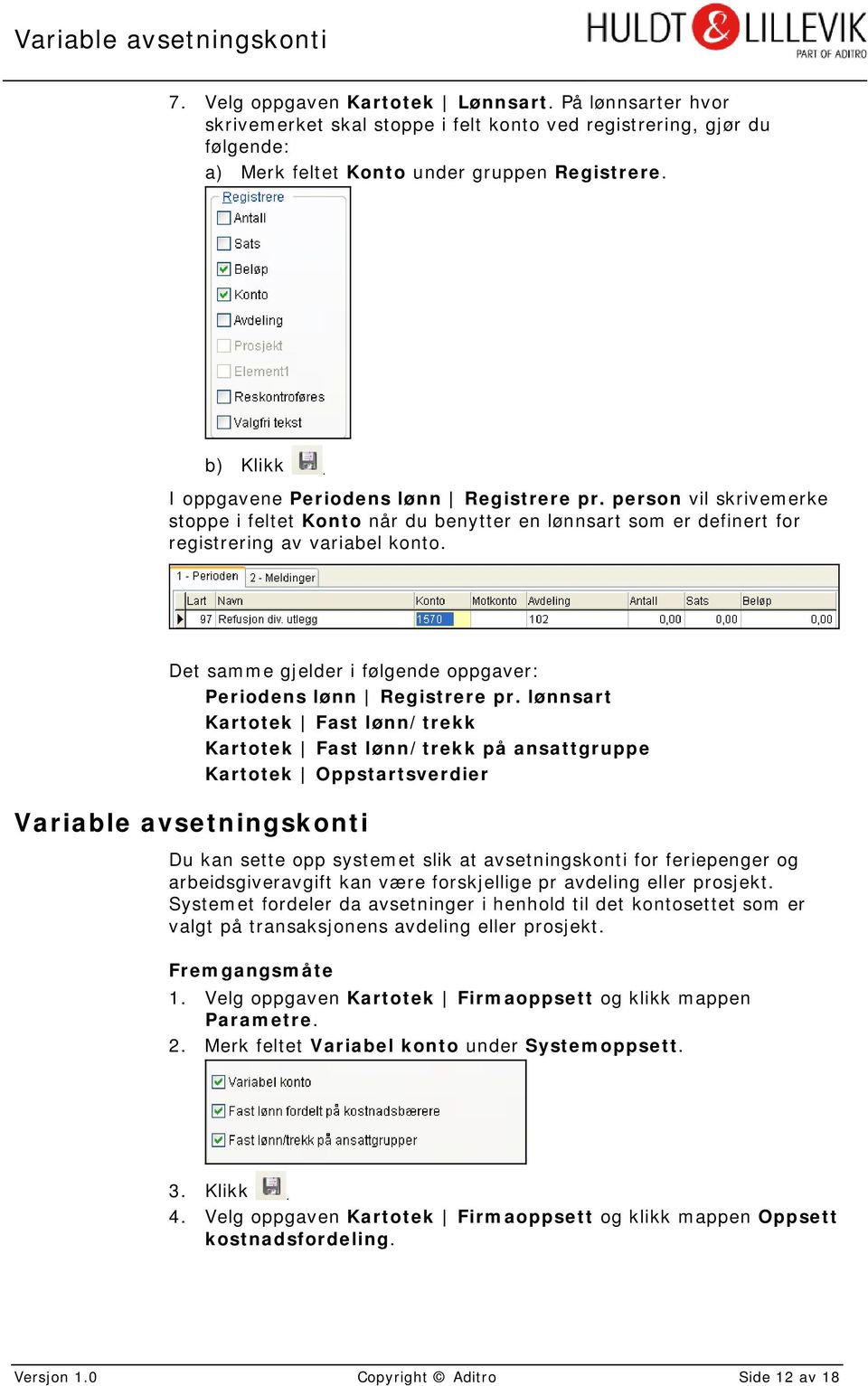 Det samme gjelder i følgende oppgaver: Periodens lønn Registrere pr.