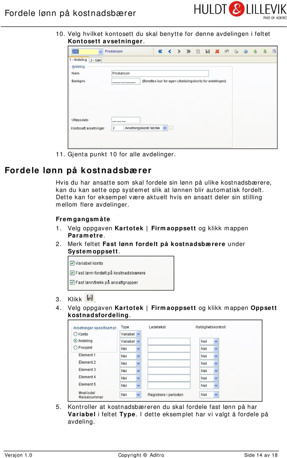 Dette kan for eksempel være aktuelt hvis en ansatt deler sin stilling mellom flere avdelinger. Fremgangsmåte 1. Velg oppgaven Kartotek Firmaoppsett og klikk mappen Parametre. 2.